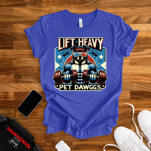 Lift Heavy, Pet Dawggs T-Shirt