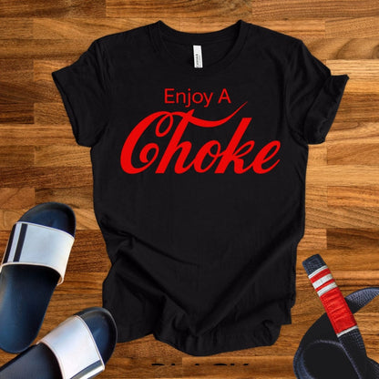 Enjoy A Choke T-Shirt