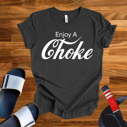 Enjoy A Choke T-Shirt