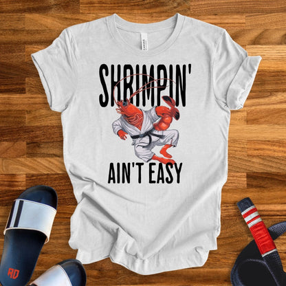 Shrimpin' Ain't Easy T-Shirt