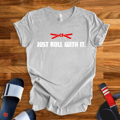 Just Roll With It T-Shirt