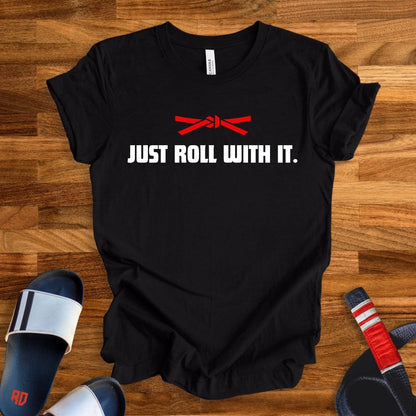 Just Roll With It T-Shirt