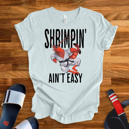 Shrimpin' Ain't Easy T-Shirt