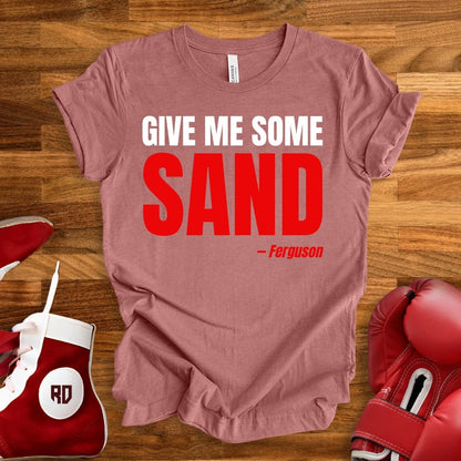 Give Me Some Sand T-Shirt