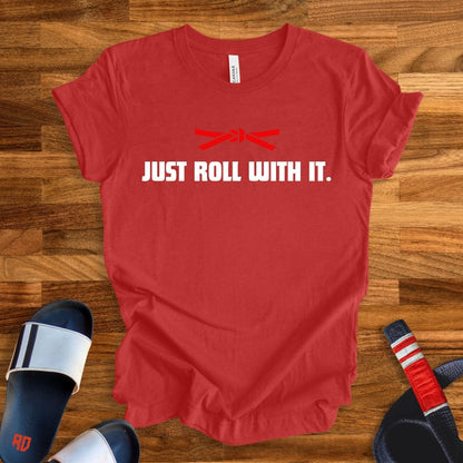 Just Roll With It T-Shirt