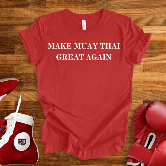 Make Muay Thai Great Again T-Shirt