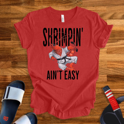 Shrimpin' Ain't Easy T-Shirt