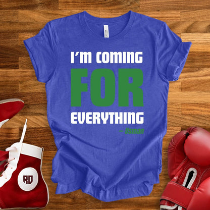 I'm Coming For Everything T-Shirt