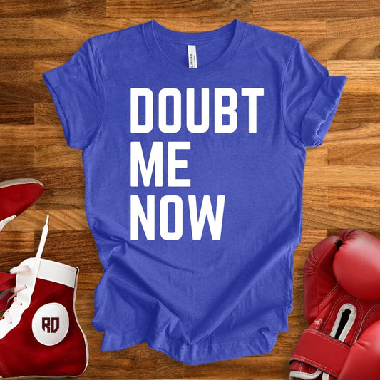 Doubt Me Now T-Shirt