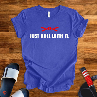 Just Roll With It T-Shirt